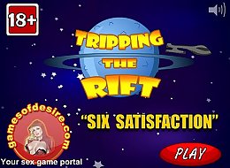 Tripping the Rift: Six Satisfaction